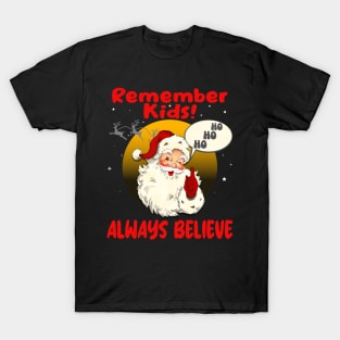 Remember Kids!  Always Believe. T-Shirt